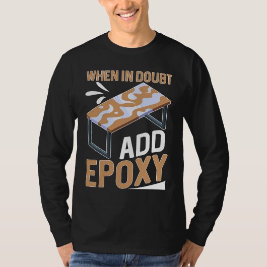 T-shirt Epoxy Woodworking When In Doubt  Add Epoxy  1 (Devant)