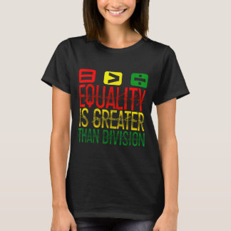 T-shirt Equality Is Greater Than Division Math Teacher Bla