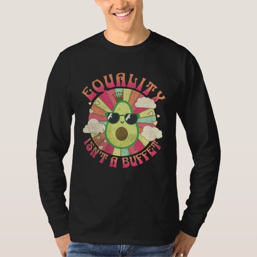 T-shirt Equality Isn t A Buffet Avocados Groovy Equal Rig (Devant)