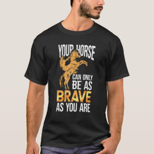 T-shirt Équestre Votre cheval ne peut être aussi courageux