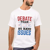 T-shirt Équipe De Débat Nous Avons Des Problèmes Drôle Déb (Devant)