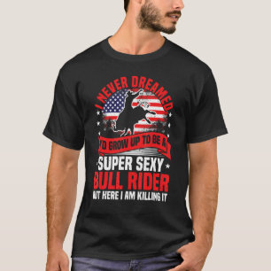 T-shirt Équitation de taureau, Je n'ai jamais rêvé Rodeo C