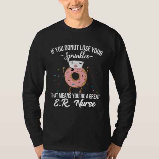 T-shirt ER Nurse Donut  Donut Quote  Nurse Appreciation (Devant)