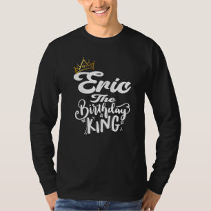 T-shirt Eric L'Anniversaire Roi Joyeux Anniversaire Hommes