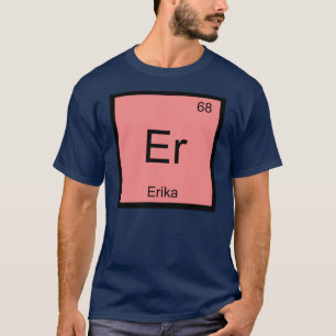 T-shirt Erika Nom Chimie Élément Tableau Périodique