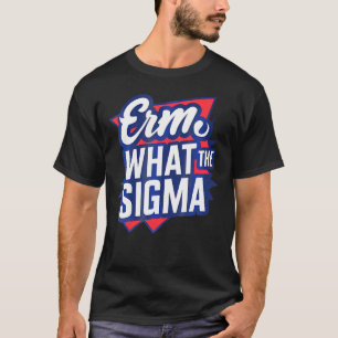 T-shirt Erm What The Sigma Funny Meme