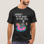 T-shirt Errbody in the River Obtenir Tipsy Funny Skeleton (Devant)