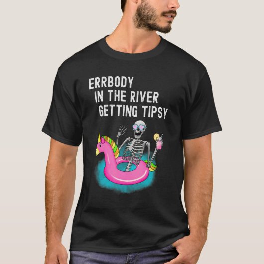 T-shirt Errbody In The River Obtenir Tipsy Skeleton Boire (Devant)