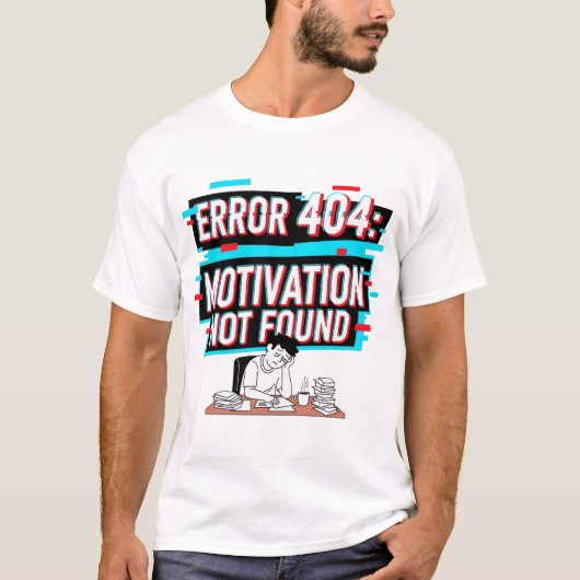 T-shirt Erreur 404 : Motivation introuvable - Mème technol (Devant)