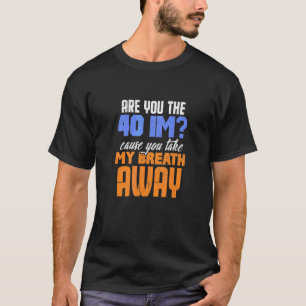 T-shirt Es-Tu Le 40E Parce Que Tu Me Prends Le Souffle De