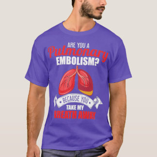 T-shirt Es-Tu Un Embolisme Pulmonaire Qui M'Embrasse ?