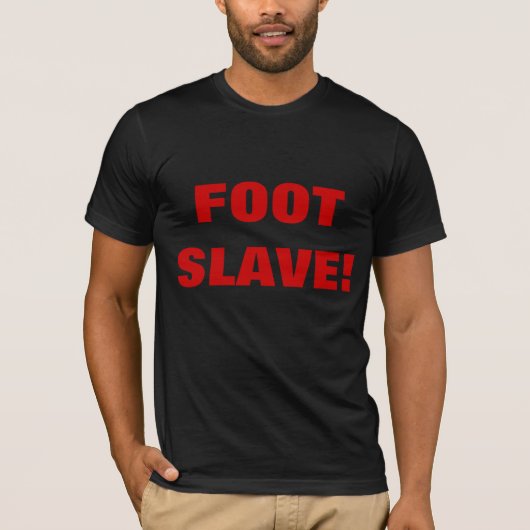 T-SHIRT ESCLAVE À PIED ! (Devant)