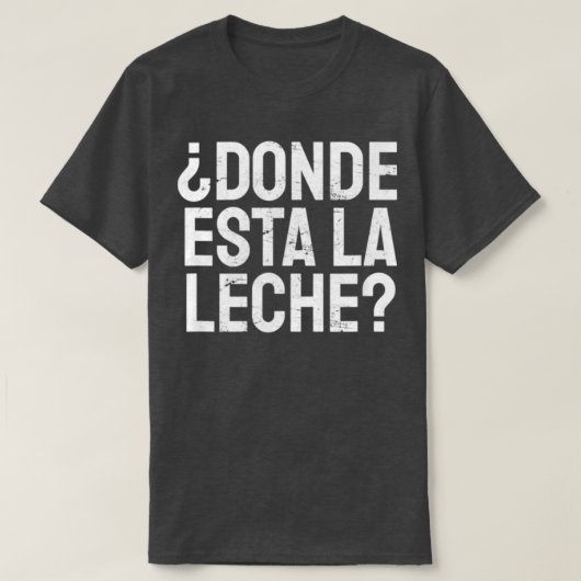 T-shirt Espagnol Donde Esta La Leche Où Est Le Lait Léon (Design devant)