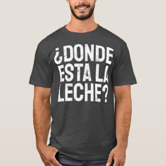 T-shirt Espagnol Donde Esta La Leche Où Est Le Lait Léon