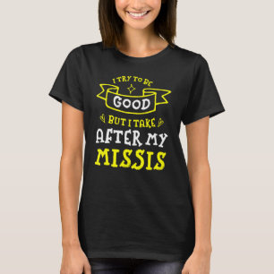 T-shirt Essaie D'Être Bon, Mais Je Prends Après Ma Misse F