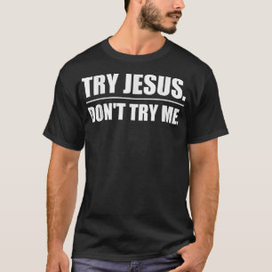 T-shirt Essaie Jésus, ne m'essaie pas Christianisme humour