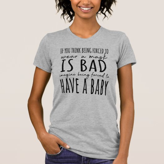 T-shirt Essayer d'être forcé d'avoir un bébé Pro-Choice (Devant)