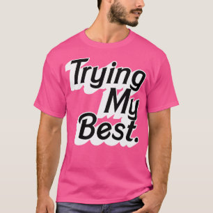 T-shirt Essayer ma meilleure conception de type d'instruct
