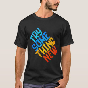 T-shirt ESSAYER QUELQUE CHOSE DE NOUVEAU