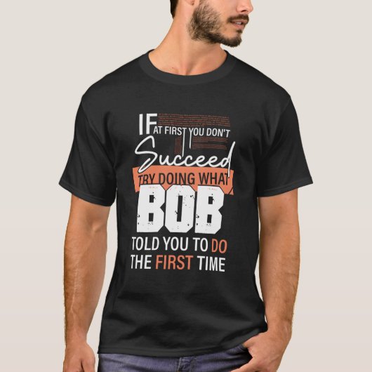 T-shirt Essayez De Faire Ce Que Bob Vous A Dit De Faire La (Devant)