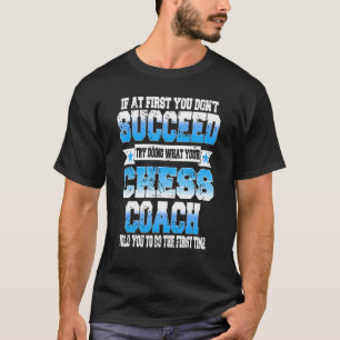 T-shirt Essayez De Faire Ce Que Votre Coach D'Échecs Vous 