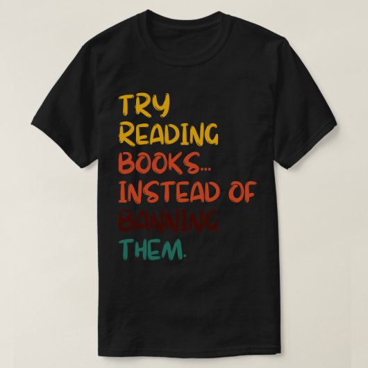 T-shirt Essayez De Lire Des Livres Au Lieu De Les Interdir (Design devant)