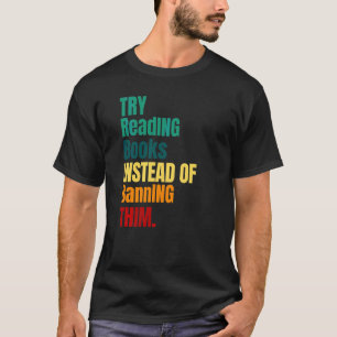 T-shirt Essayez De Lire Des Livres Au Lieu De Les Interdir
