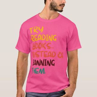 T-shirt Essayez De Lire Des Livres Au Lieu De Les Interdir