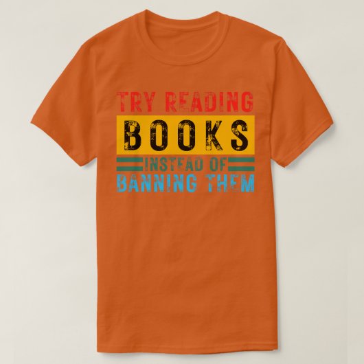 T-shirt Essayez De Lire Des Livres Au Lieu De Les Interdir (Design devant)