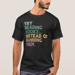 T-shirt Essayez De Lire Des Livres Au Lieu De Les Interdir