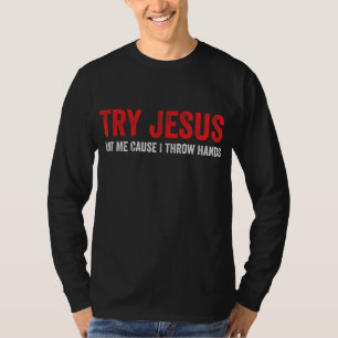 T-shirt Essayez Jésus Pas Moi Car Je Lance Les Mains