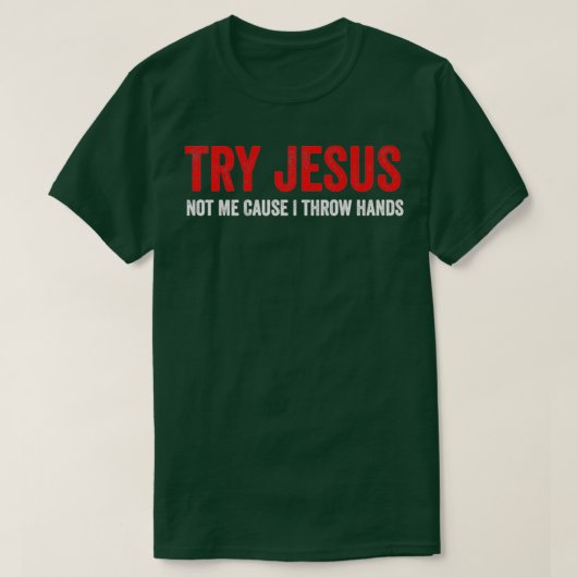 T-shirt Essayez Jésus Pas Moi Car Je Lance Les Mains (Design devant)