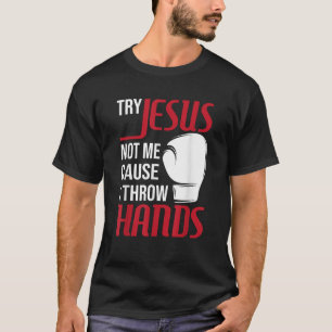 T-shirt Essayez Jésus Pas Moi Parce Que Je Joue Mains Boxi