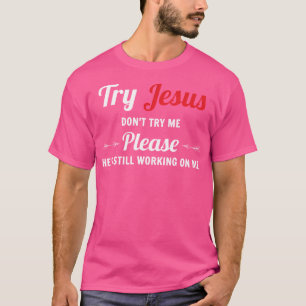T-shirt Essayez Jésus S'Il Vous Plaît Ne M'Essayez Pas