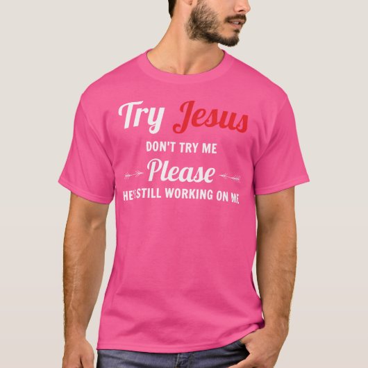 T-shirt Essayez Jésus S'Il Vous Plaît Ne M'Essayez Pas (Devant)