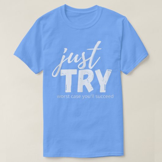 T-shirt Essayez simplement de réussir essayer Croissance e (Design devant)