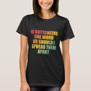 T-shirt Est-ce que Buttcheeks est un mot ou devrais-je les