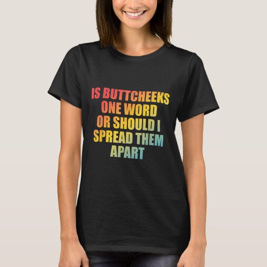 T-shirt Est-ce que Buttcheeks est un mot ou devrais-je les (Devant)