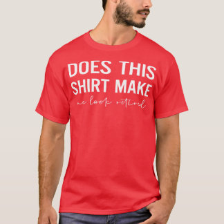 T-shirt Est-Ce Que Cela Me Rend Retraitée