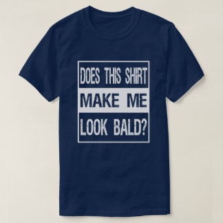 T-shirt Est-Ce Que Cette Chemise Me Donne L'Air Bald ? Cad
