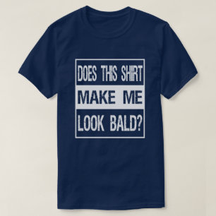 T-shirt Est-Ce Que Cette Chemise Me Donne L'Air Bald ? Cad