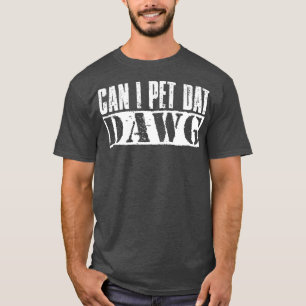 T-shirt Est-ce que je peux faire entrer Dat Dawg Vintage W