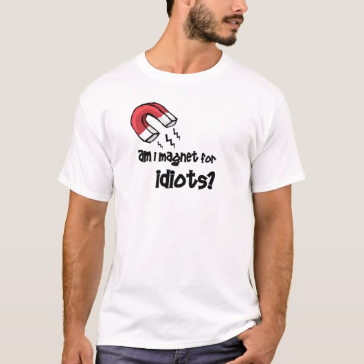 T-shirt est-ce que je suis aimant pour des idiots ? (Devant)
