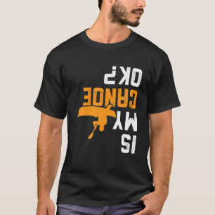 T-shirt Est-ce que mon canoë à l'envers est OK pour le can