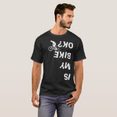 T-shirt Est-Ce Que Mon Vélo Est Ok Funny Mountain Road BMX (Devant entier)