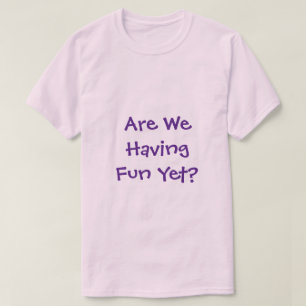T-shirt Est-Ce Que Nous Avons De L'Amusement Pourtant T-sh