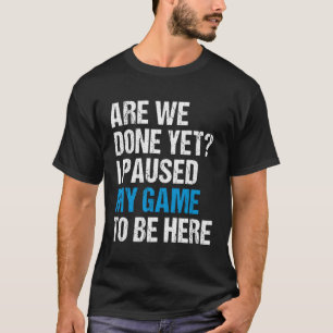 T-shirt Est-Ce Que Nous Avons Fini Et J'Ai Suspendu Mon Je