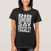 T-shirt Est-Ce Que Quelqu'Un A Dit Fossils Funny Fossile C (Devant)