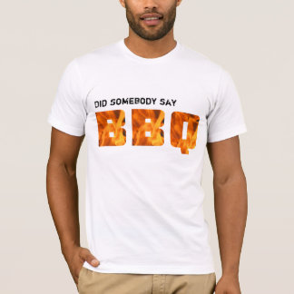 T-shirt Est-ce que quelqu'un a dit le BBQ ?