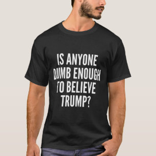 T-shirt Est-ce que quelqu'un est assez bête pour croire à